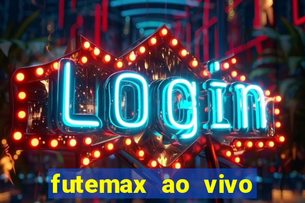 futemax ao vivo futebol ao vivo